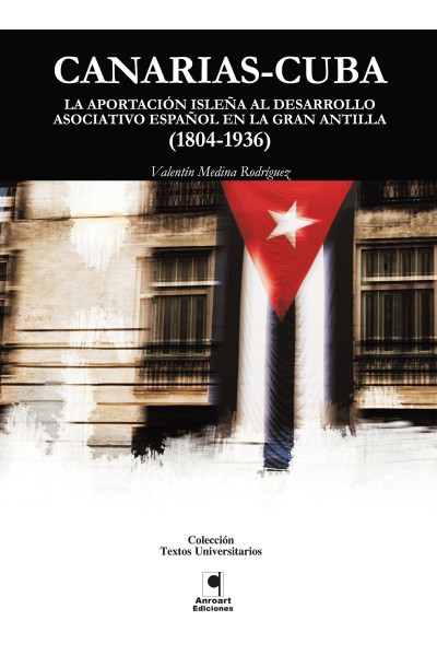 CANARIAS-CUBA. LA APORTACION ISLEÑA AL DESARROLLO ESPAÑOL DE LA AMERICA LATINA