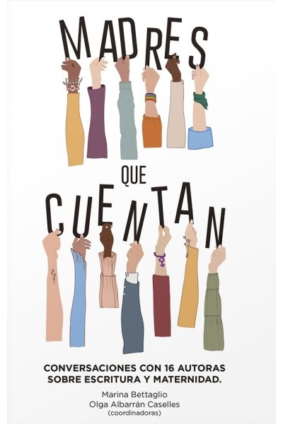 Madres que cuentan. Conversaciones con 16 autoras sobre escritura y maternidad