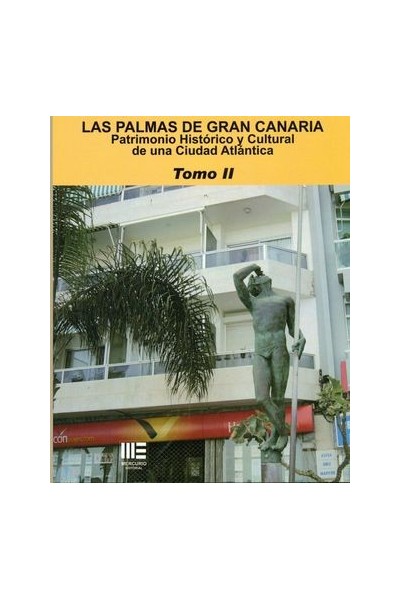 LAS PALMAS DE GRAN CANARIA. PATRIMONIO HISTORICO Y CULTURAL DE UNA CIUDAD ATLANTICA  Tomo II
