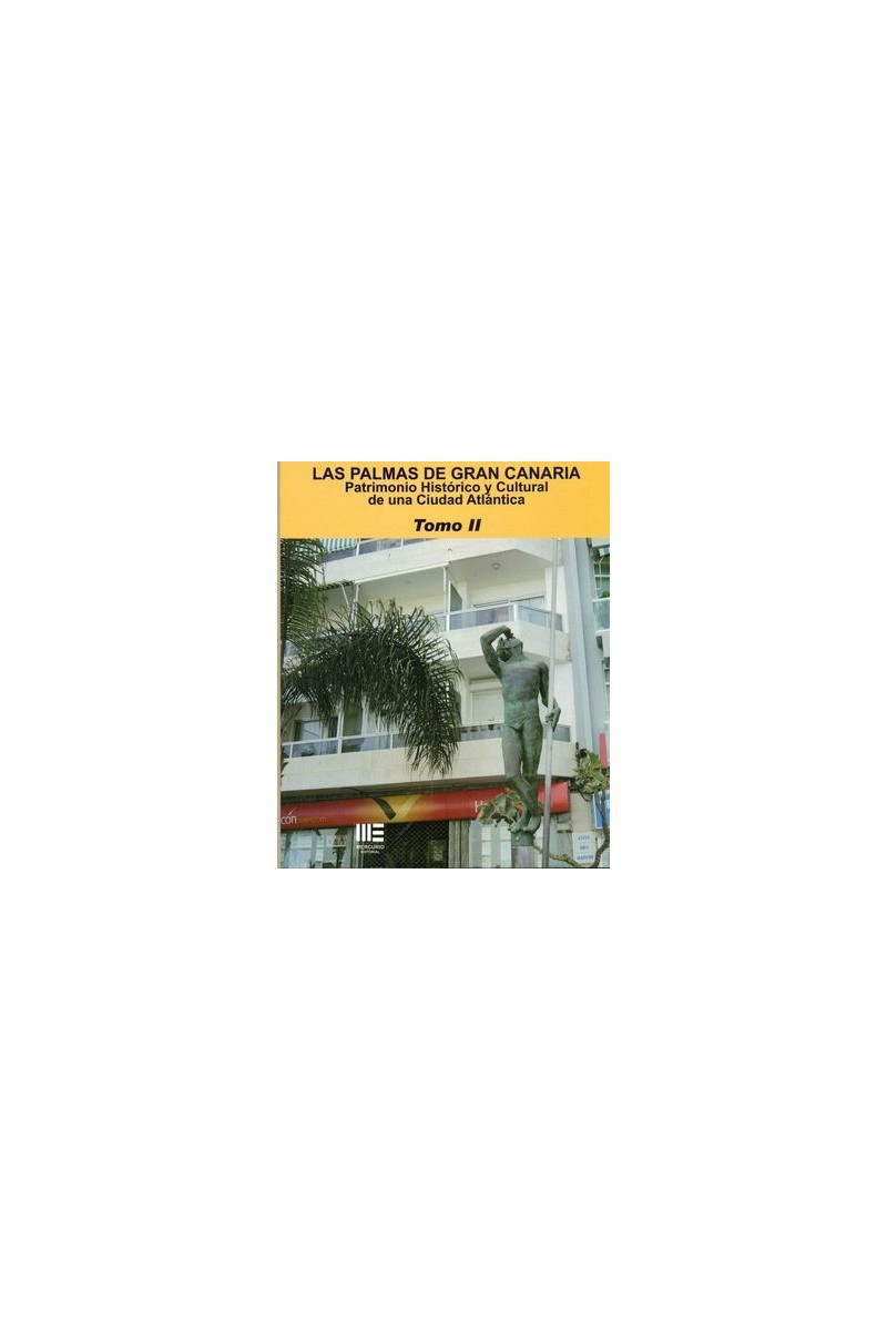LAS PALMAS DE GRAN CANARIA. PATRIMONIO HISTORICO Y CULTURAL DE UNA CIUDAD ATLANTICA  Tomo II