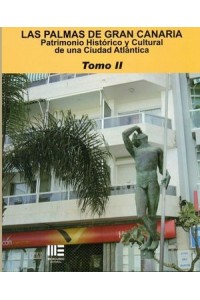 LAS PALMAS DE GRAN CANARIA. PATRIMONIO HISTORICO Y CULTURAL DE UNA CIUDAD ATLANTICA  Tomo II