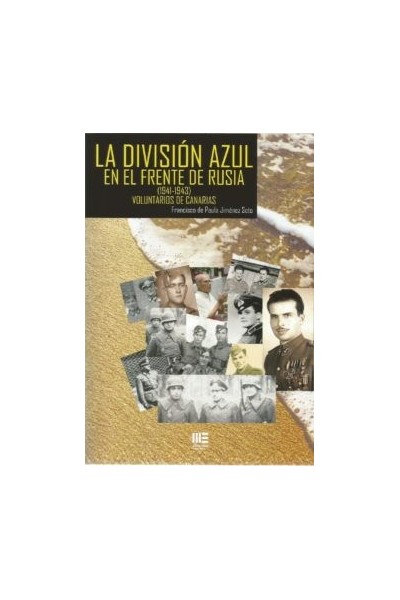 DIVISION AZUL EN EL FRENTE DE RUSIA, LA. (1941-1943) VOLUNTARIOS DE CANARIAS