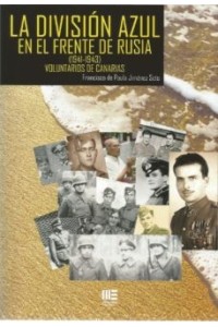 DIVISION AZUL EN EL FRENTE DE RUSIA, LA. (1941-1943) VOLUNTARIOS DE CANARIAS