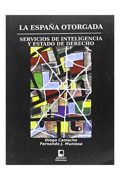 ESPAÑA OTORGADA, LA. SERVICIOS DE INTELIGENCIA Y ESTADO DE DERECHO