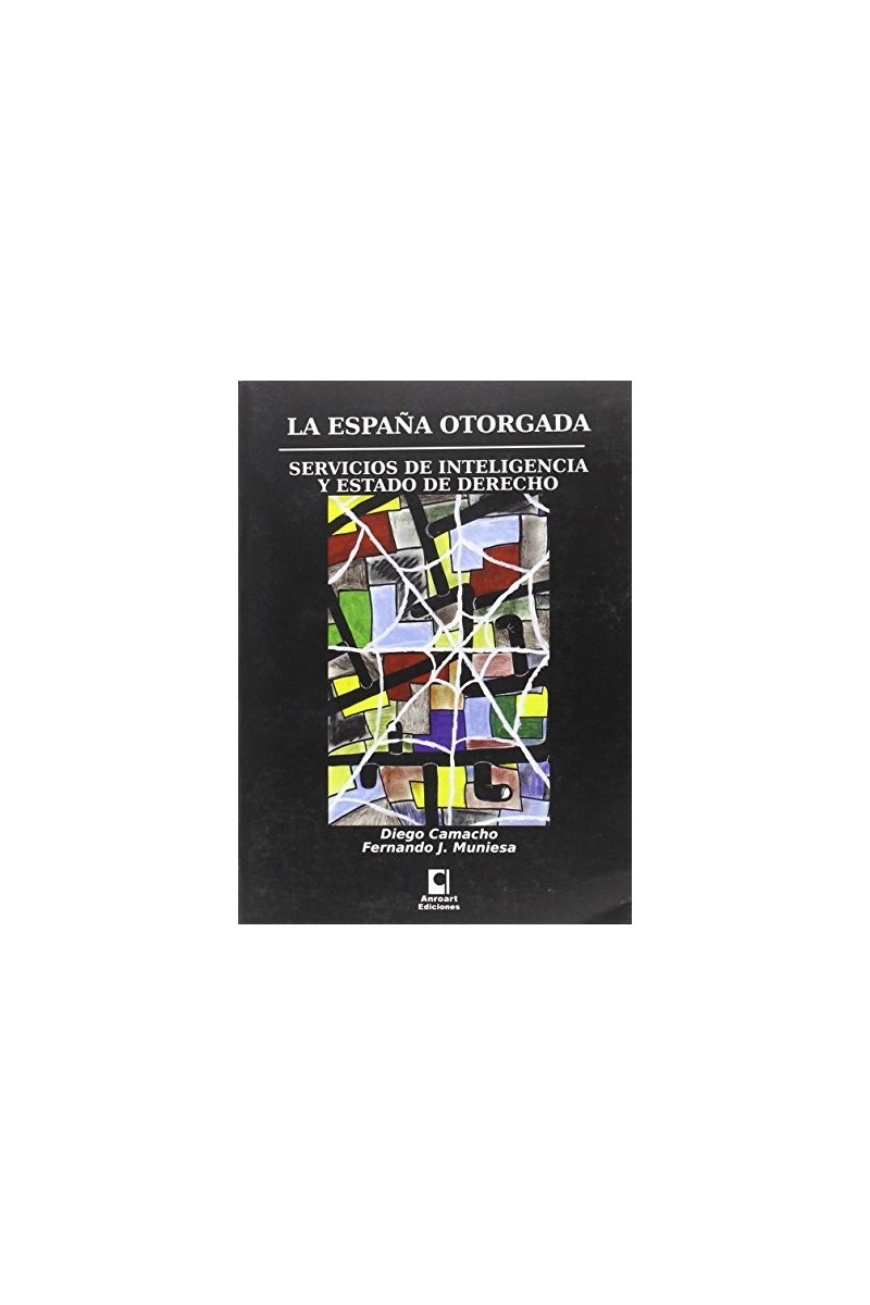 ESPAÑA OTORGADA, LA. SERVICIOS DE INTELIGENCIA Y ESTADO DE DERECHO