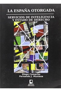 ESPAÑA OTORGADA, LA. SERVICIOS DE INTELIGENCIA Y ESTADO DE DERECHO
