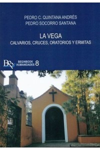 LA VEGA. CALVARIOS, CRUCES, ORATORIOS Y POEMAS