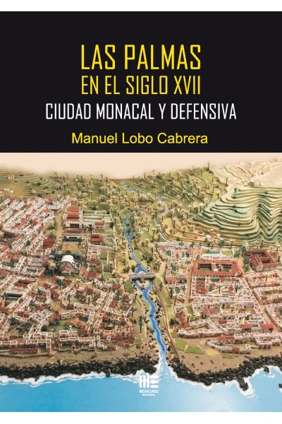 Las Palmas en el siglo XVII. Ciudad monacal y defensiva