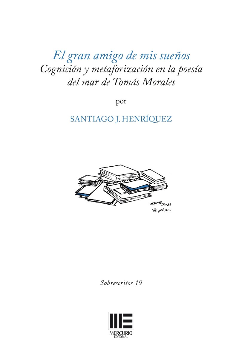 El gran amigo de mis sueños. Cognición y metaforización en la poesía del mar de Tomás Morales El gran amigo de mis sueños. Cognición y metaforización en la poesía del mar de Tomás Morales
