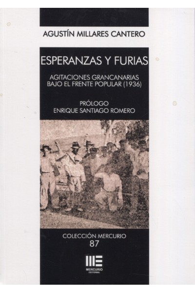 ESPERANZAS Y FURIAS. AGITACIONES GRANCANARIAS BAJO EL FRENTE POPULAR (1936)