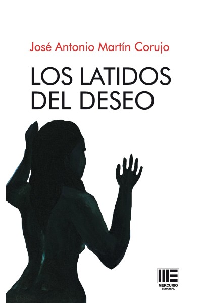 Latidos del deseo – Relatos sobre el anhelo y la emoción | José Antonio Martín Corujo