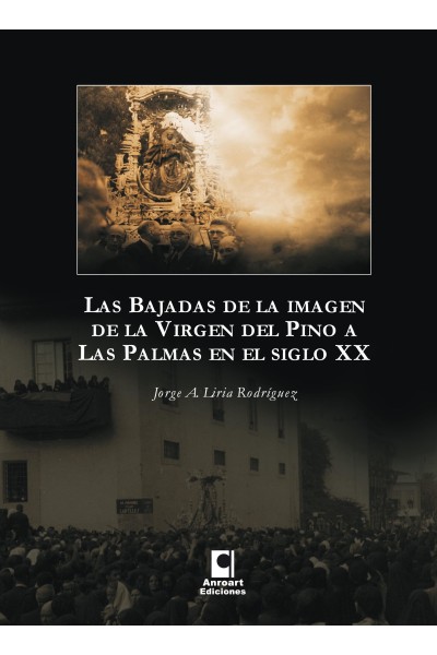 Las bajadas de la Virgen del Pino en el siglo XIX – Jorge A. Liria | Anroart