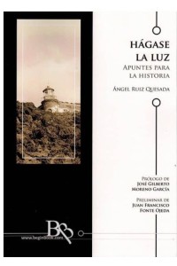 HAGASE LA LUZ. APUNTES PARA LA HISTORIA | Ángel Ruiz Quesada | Beginbook Ediciones