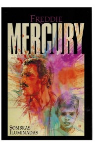Freddie Mercury. Sombras ilumindas | Ed. Palabras de agua