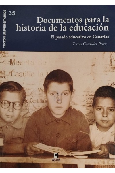 DOCUMENTOS PARA LA HISTORIA DE LA EDUCACIÓN. EL PASADO EDUCATIVO EN CANARIAS  | Teresa González Pérez | Ed. Anroart