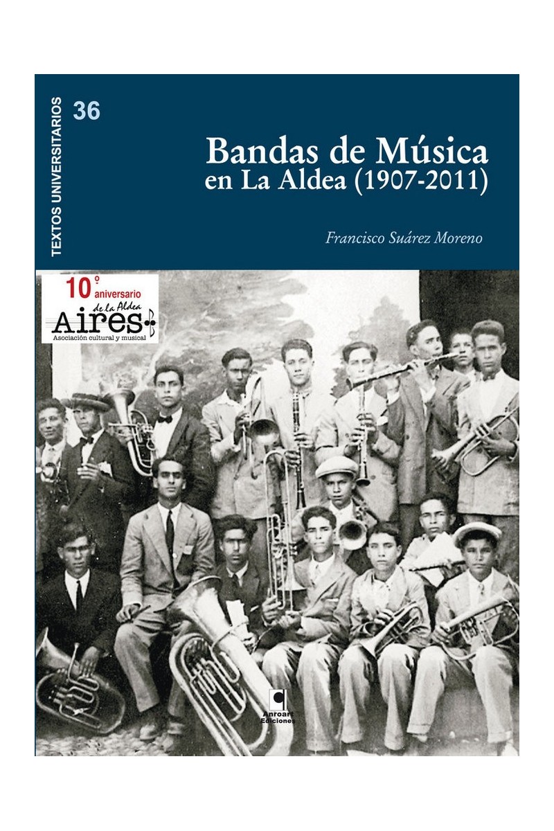 BANDAS DE MUSICA EN LA ALDEA (1907-2011) | Francisco Suárez Moreno |Ed. Anroart BANDAS DE MUSICA EN LA ALDEA (1907-2011) | Francisco Suárez Moreno |Ed. Anroart