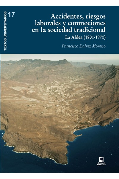 ACCIDENTES, RIESGOS LABORALES Y CONMOCIONES EN LA SOCIEDAD TRADICIONAL. LA ALDEA (1801-1970) | Franciso Suárez Moreno | Anroart