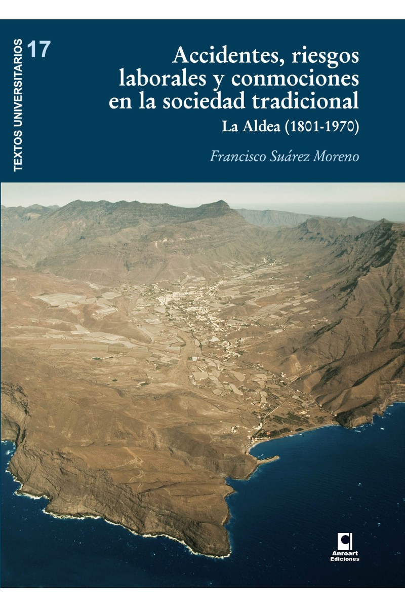 ACCIDENTES, RIESGOS LABORALES Y CONMOCIONES EN LA SOCIEDAD TRADICIONAL. LA ALDEA (1801-1970) | Franciso Suárez Moreno | Anroart ACCIDENTES, RIESGOS LABORALES Y CONMOCIONES EN LA SOCIEDAD TRADICIONAL. LA ALDEA (1801-1970) | Franciso Suárez Moreno | Anroart