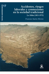 ACCIDENTES, RIESGOS LABORALES Y CONMOCIONES EN LA SOCIEDAD TRADICIONAL. LA ALDEA (1801-1970) | Franciso Suárez Moreno | Anroart