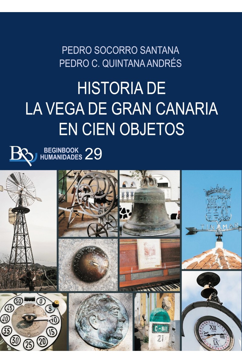 Historia de la vega de Gran Canaria en cien objetos | Pedro Socorro | Pedro C. Quintana | Beginbook Historia de la vega de Gran Canaria en cien objetos | Pedro Socorro | Pedro C. Quintana | Beginbook