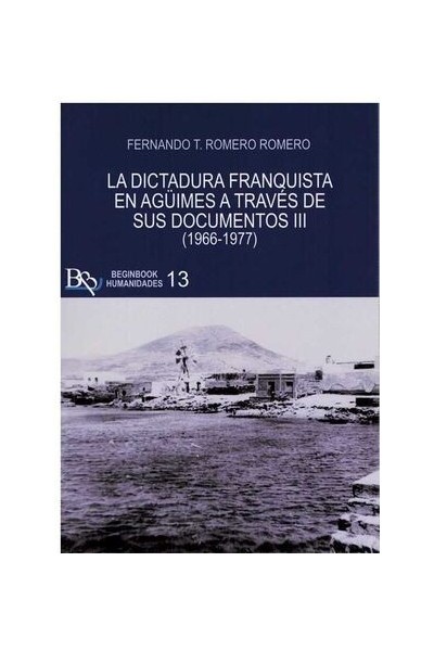 LA DICTADURA FRANQUISTA EN AGÜIMES A TRAVES DE SUS DOCUMENTOS II, (1953-1966) | Fernando T. Romero Romero | Beginbook Ediciones