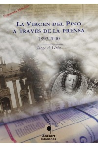 LA VIRGEN DEL PINO A TRAVES DE LA PRENSA (1893—2000) | Jorge A. Liria | Ed. Anroart