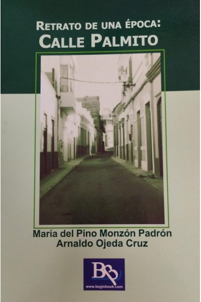 RETRATO DE UNA EPOCA: LA CALLE PALMITO | Pino Monzón y Arnaldo Ojeda Cruz | Beginbook editorial