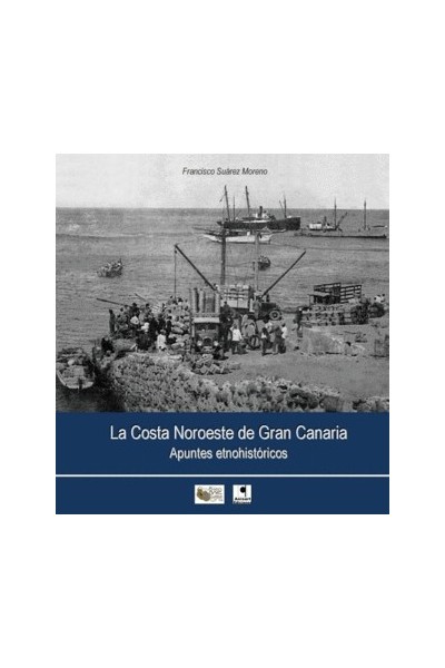 LA COSTA NOROESTE DE GRAN CANARIA. APUNTES ETNOHISTORICOS | Francisco Suárez Moreno | Anroart
