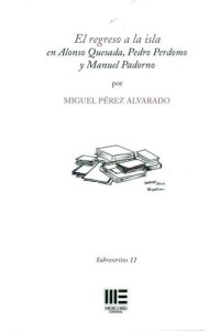 REGRESO A LA ISLA, EL EN ALONSO QUESADA, PEDRO PADORNO Y MANUEL PADORNO | Miguel Pérez Alvarado