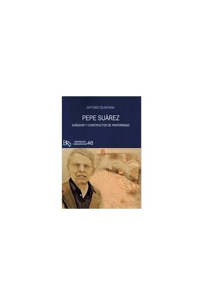 PEPE SUAREZ. SOÑADOR Y CONSTRUCTOR DE FRATERNIDAD | Antonio Quintana | Beginbook Ed.