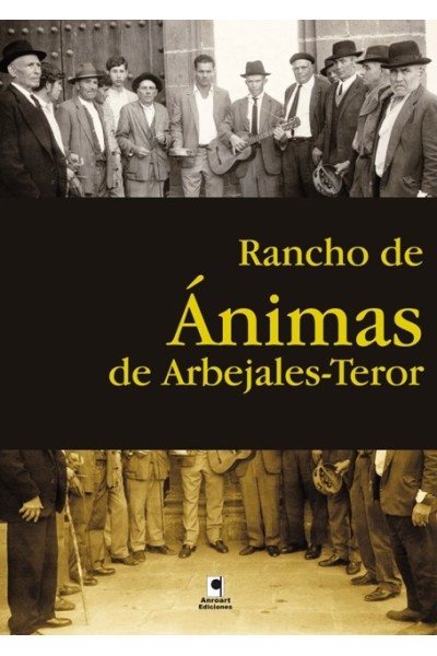 RANCHO DE ANIMAS DE ARBEJALES. TEROR. GUARDIANES DE UNA TRADICION