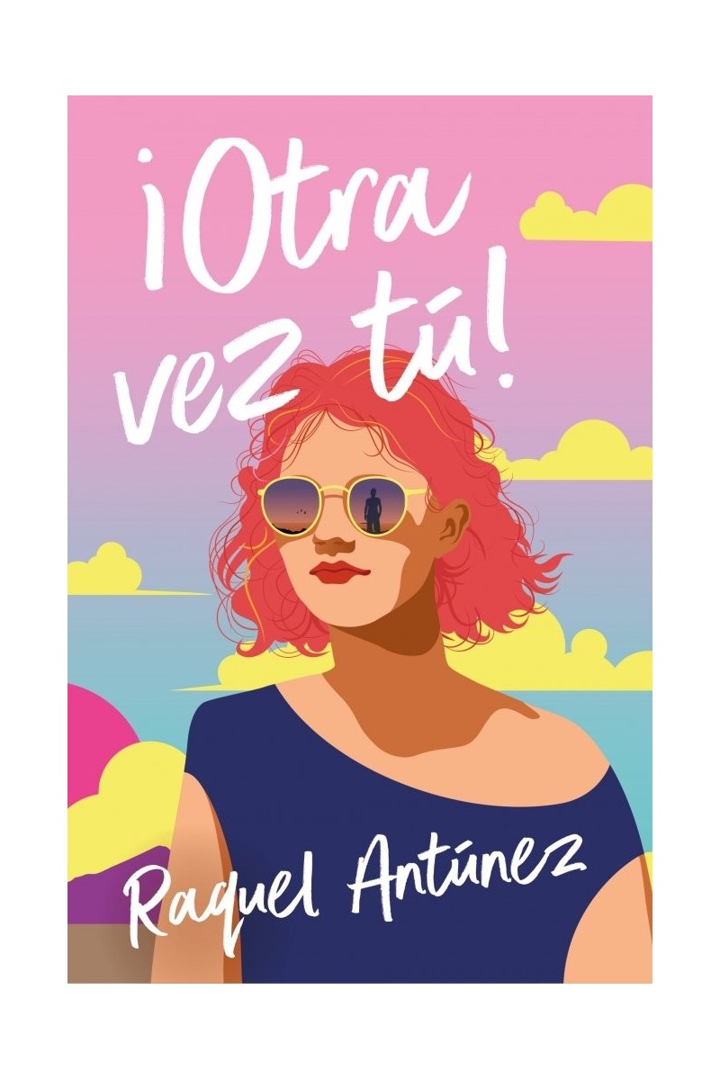 ¡Otra vez tú! | Raquel Antúnez | Roca Editorial ¡Otra vez tú! | Raquel Antúnez | Roca Editorial