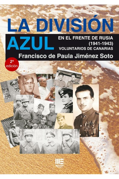 DIVISION AZUL EN EL FRENTE DE RUSIA, LA. (1941-1943) VOLUNTARIOS DE CANARIAS