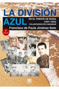 DIVISION AZUL EN EL FRENTE DE RUSIA, LA. (1941-1943) VOLUNTARIOS DE CANARIAS