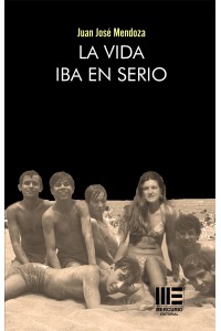 La vida iba en serio | Juan José Mendoza | 9791387704841