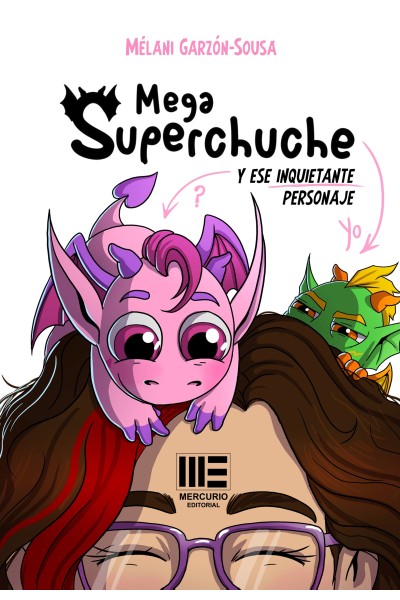 Megasuperchuche y ese inquietante personaje – Fantasía divertida para peques | Mélani Garzón-Sousa |Mercurio Editorial