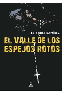 El valle de los espejos rotos | Novela de Ezequiel Ramírez