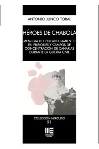 Héroes de chabola. Memorias del encarcelamiento en prisiones y campos de concentración de Canarias
