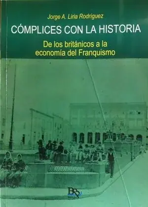COMPLICES CON LA HISTORIA. DE LOS BRITANICOS A LA ECONOMIA DEL FRANQUISMO
