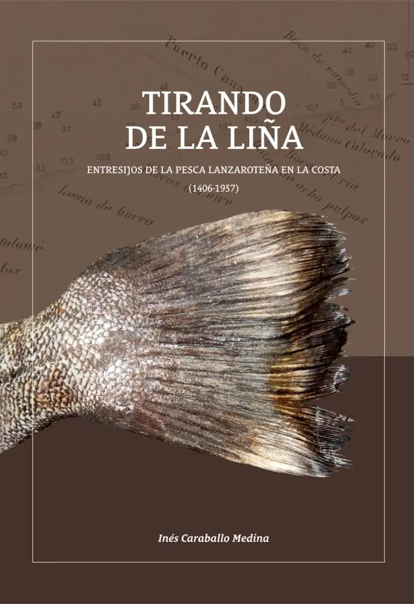 Tirando de la liña. Entresijos de la pesca lanzaroteña en La Costa (1406 -1937)