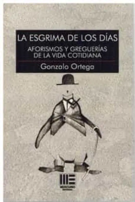 LA ESGRIMA DE LOS DIAS.AFORISMOS Y GREGUERIAS DE LA VIDA COTIDIANA