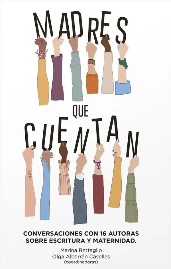 Madres que cuentan. Conversaciones con 16 autoras sobre escritura y maternidad