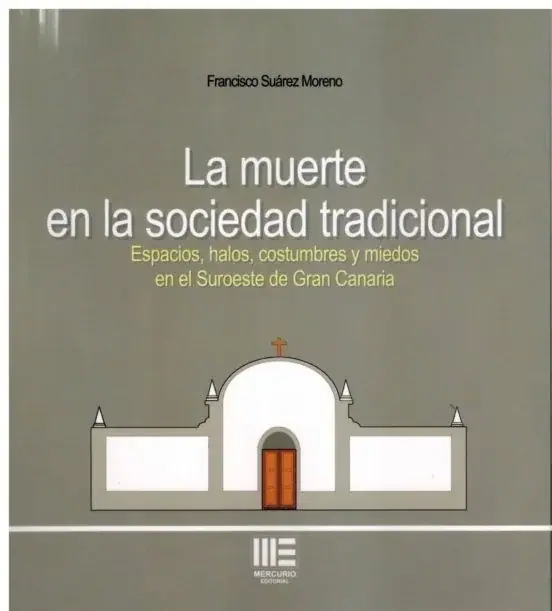 LA MUERTE EN LA SOCIEDAD TRADICIONAL. ESPACIOS, HALOS, COSTUMBRES Y MIEDOS EN EL SUROESTE DE GRAN C