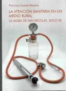 LA ATENCION SANITARIA EN UN MEDIO RURAL. LA ALDEA DE SAN NICOLAS. SIGLO XX