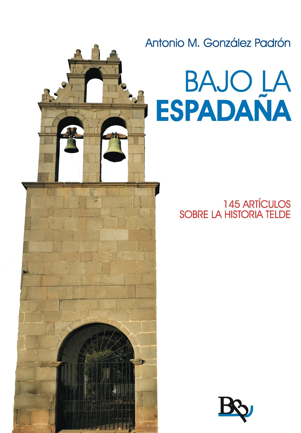 Bajo la espadaña. 145 artículos sobre la historia de Telde — imagen 1