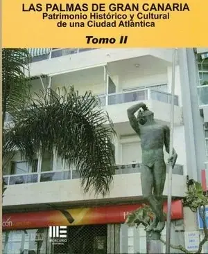 LAS PALMAS DE GRAN CANARIA. PATRIMONIO HISTORICO Y CULTURAL DE UNA CIUDAD ATLANTICA Tomo II